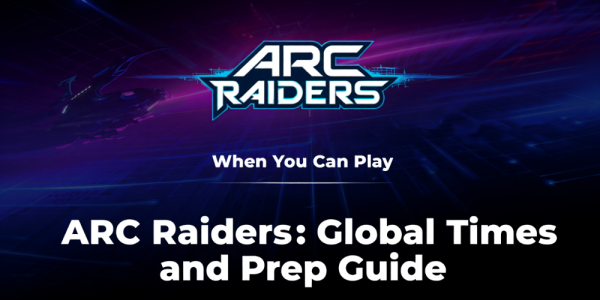When You Can Play ARC Raiders: Global Times and Prep Guide